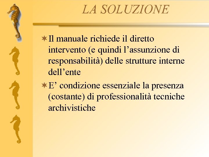 LA SOLUZIONE ¬Il manuale richiede il diretto intervento (e quindi l’assunzione di responsabilità) delle