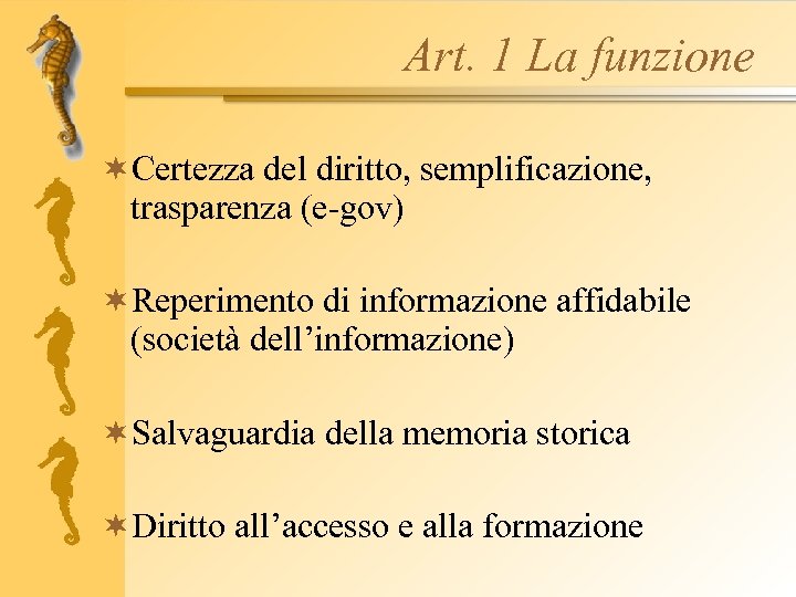 Art. 1 La funzione ¬Certezza del diritto, semplificazione, trasparenza (e-gov) ¬Reperimento di informazione affidabile