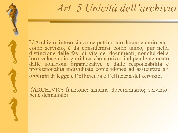 Art. 5 Unicità dell’archivio L’Archivio, inteso sia come patrimonio documentario, sia come servizio, è