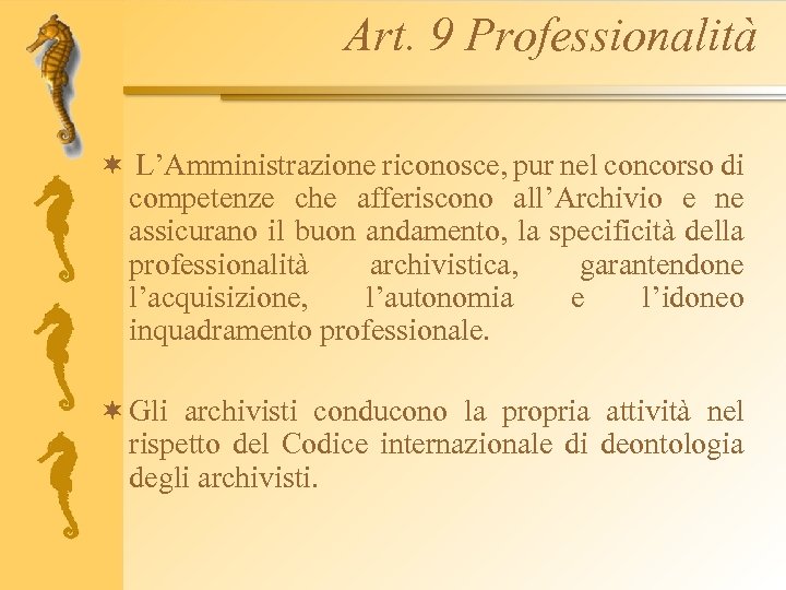 Art. 9 Professionalità ¬ L’Amministrazione riconosce, pur nel concorso di competenze che afferiscono all’Archivio