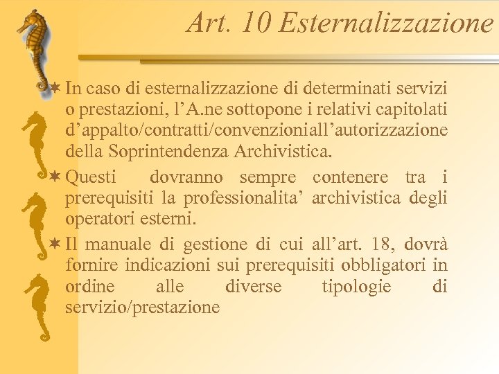 Art. 10 Esternalizzazione ¬ In caso di esternalizzazione di determinati servizi o prestazioni, l’A.