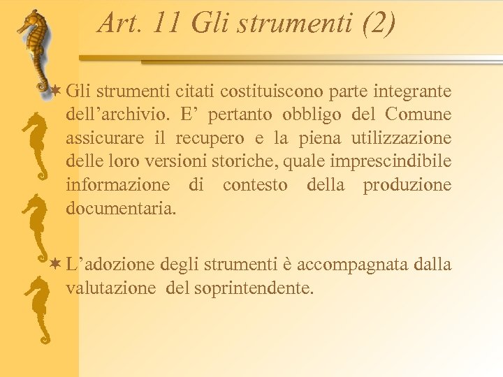 Art. 11 Gli strumenti (2) ¬ Gli strumenti citati costituiscono parte integrante dell’archivio. E’
