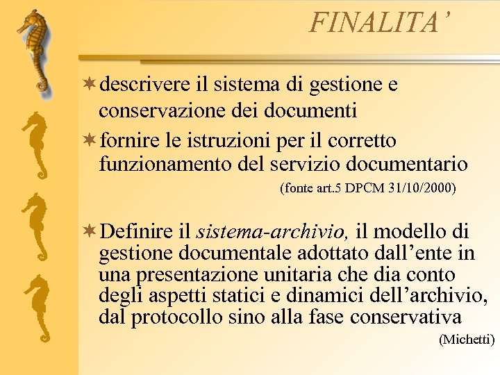 FINALITA’ ¬descrivere il sistema di gestione e conservazione dei documenti ¬fornire le istruzioni per