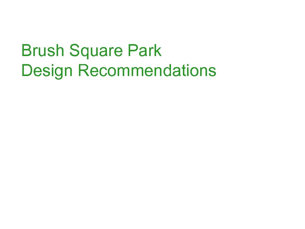Brush Square Park Design Recommendations 