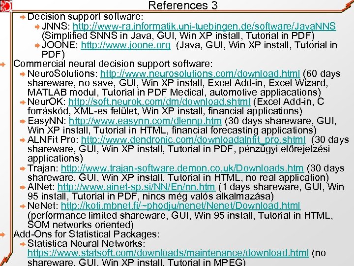 References 3 Decision support software: JNNS: http: //www-ra. informatik. uni-tuebingen. de/software/Java. NNS (Simplified SNNS