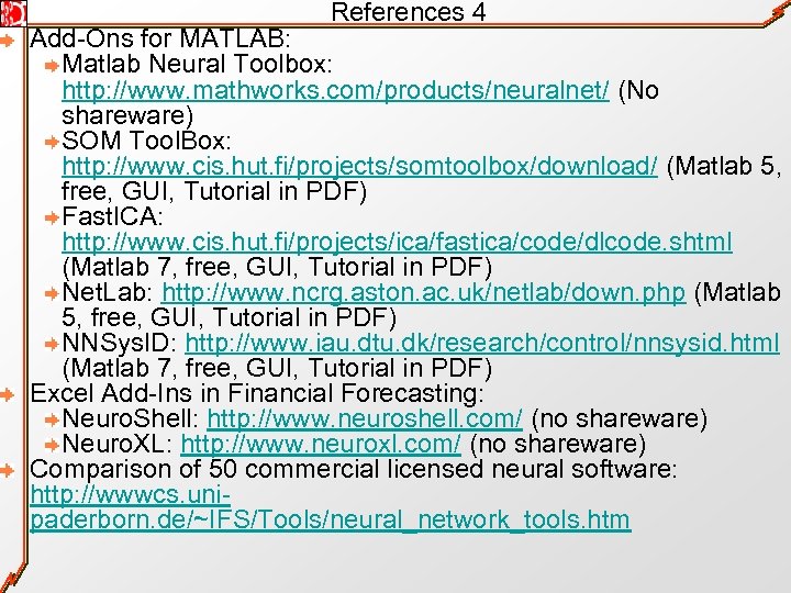 References 4 Add-Ons for MATLAB: Matlab Neural Toolbox: http: //www. mathworks. com/products/neuralnet/ (No shareware)