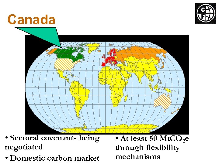 Canada • Sectoral covenants being negotiated • Domestic carbon market • At least 50