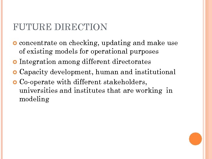 FUTURE DIRECTION concentrate on checking, updating and make use of existing models for operational