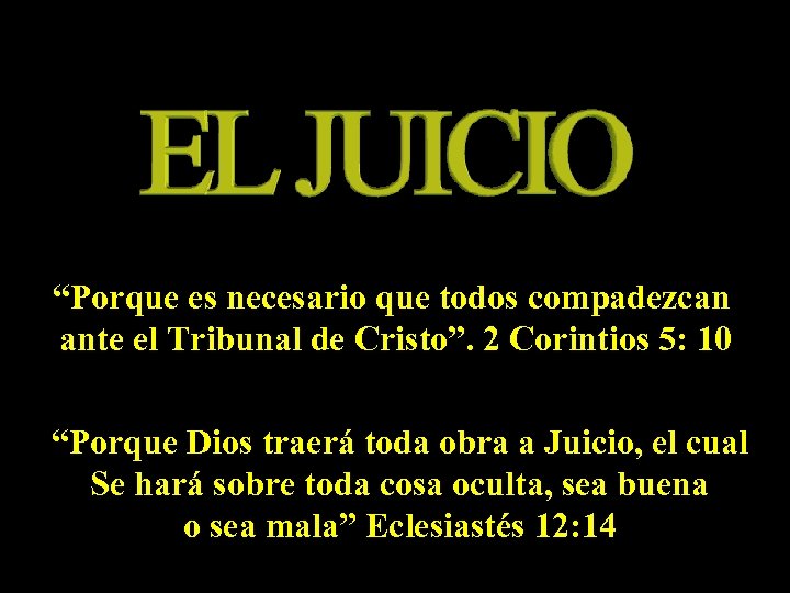 “Porque es necesario que todos compadezcan ante el Tribunal de Cristo”. 2 Corintios 5: