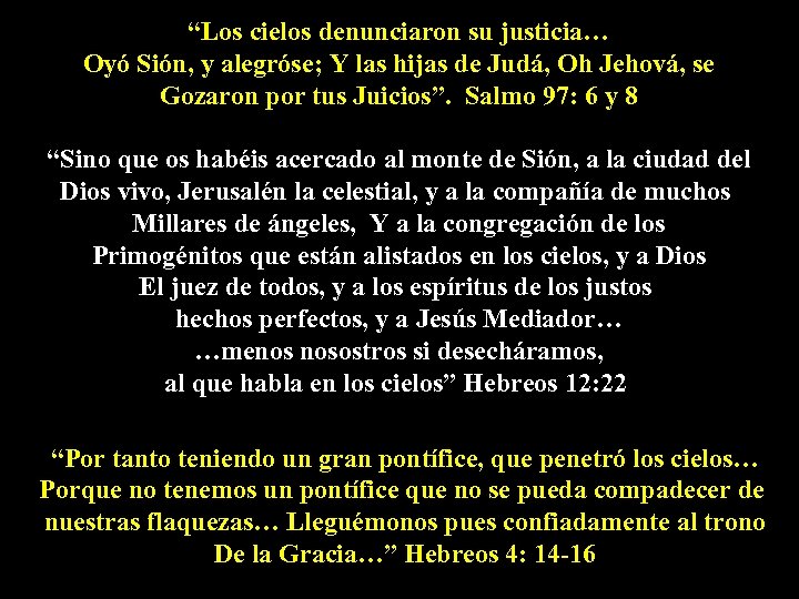“Los cielos denunciaron su justicia… Oyó Sión, y alegróse; Y las hijas de Judá,