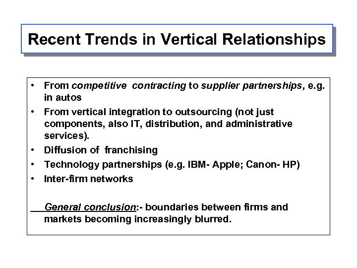 Recent Trends in Vertical Relationships • From competitive contracting to supplier partnerships, e. g.