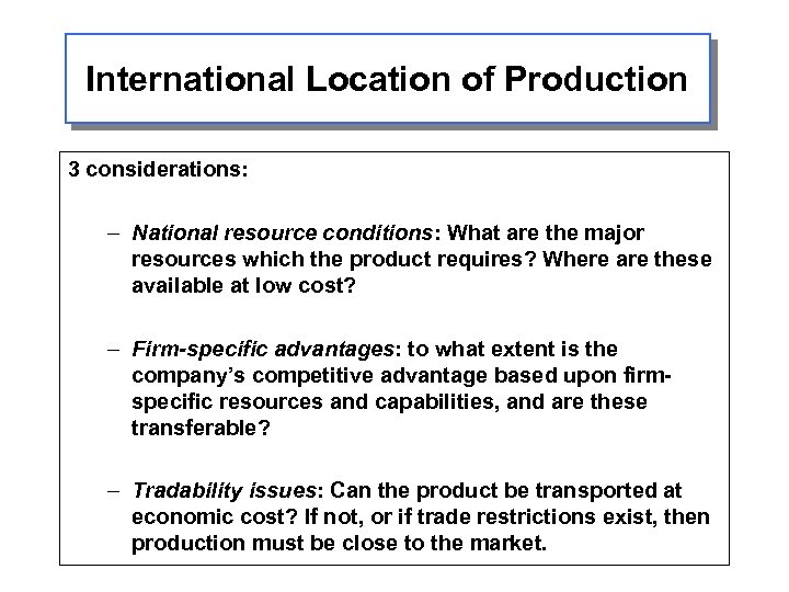 International Location of Production 3 considerations: – National resource conditions: What are the major