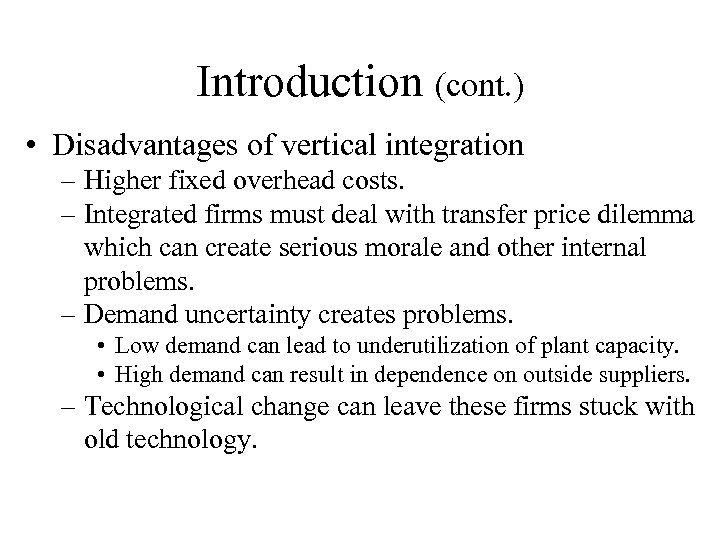 Introduction (cont. ) • Disadvantages of vertical integration – Higher fixed overhead costs. –
