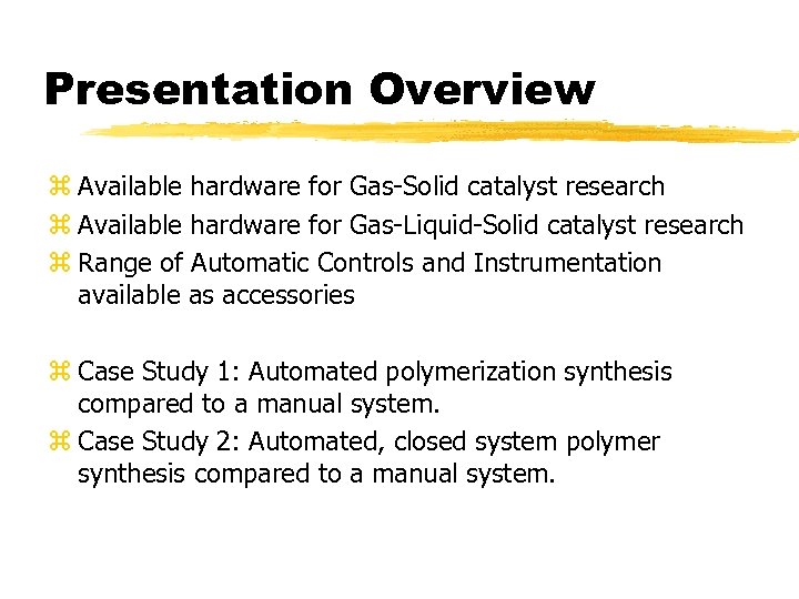 Presentation Overview z Available hardware for Gas-Solid catalyst research z Available hardware for Gas-Liquid-Solid