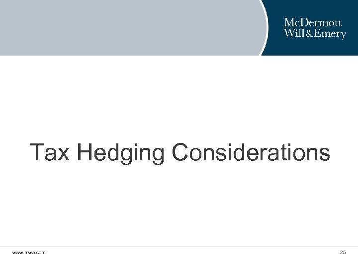 Tax Hedging Considerations www. mwe. com 25 