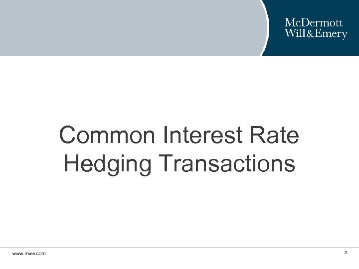 Common Interest Rate Hedging Transactions www. mwe. com 3 