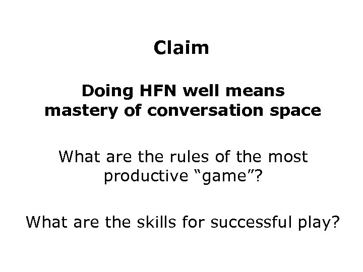 Claim Doing HFN well means mastery of conversation space What are the rules of