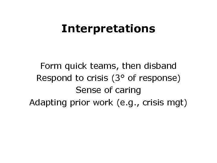 Interpretations Form quick teams, then disband Respond to crisis (3° of response) Sense of