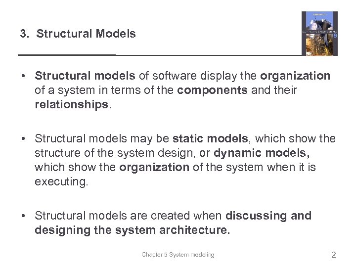 3. Structural Models • Structural models of software display the organization of a system