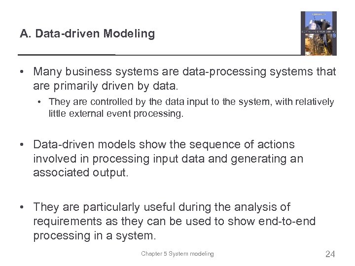A. Data-driven Modeling • Many business systems are data-processing systems that are primarily driven