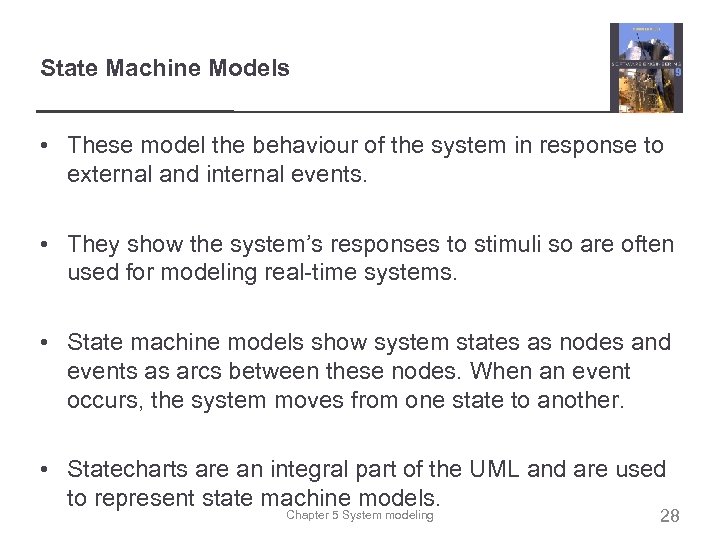 State Machine Models • These model the behaviour of the system in response to