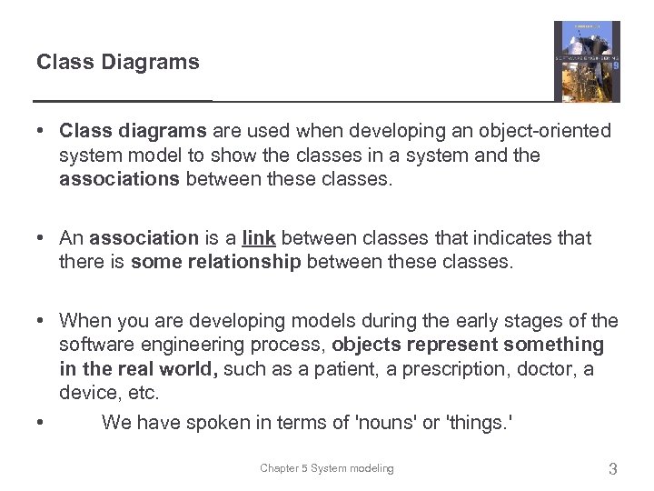 Class Diagrams • Class diagrams are used when developing an object-oriented system model to