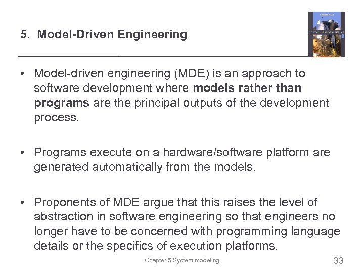 5. Model-Driven Engineering • Model-driven engineering (MDE) is an approach to software development where