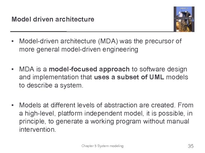 Model driven architecture • Model-driven architecture (MDA) was the precursor of more general model-driven