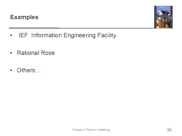 Examples • IEF Information Engineering Facility • Rational Rose • Others… Chapter 5 System