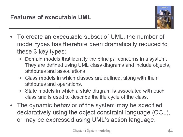 Features of executable UML • To create an executable subset of UML, the number