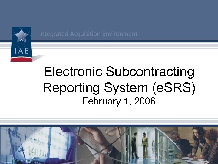 Electronic Subcontracting Reporting System (e. SRS) February 1, 2006 