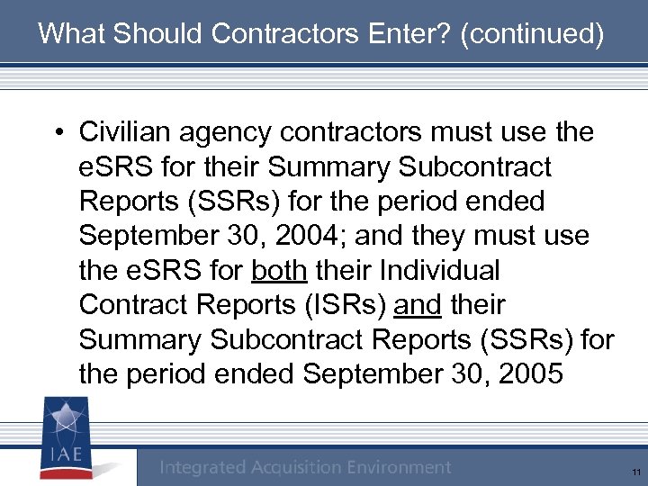 What Should Contractors Enter? (continued) • Civilian agency contractors must use the e. SRS
