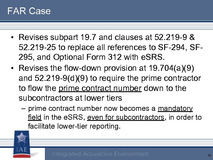 FAR Case • Revises subpart 19. 7 and clauses at 52. 219 -9 &
