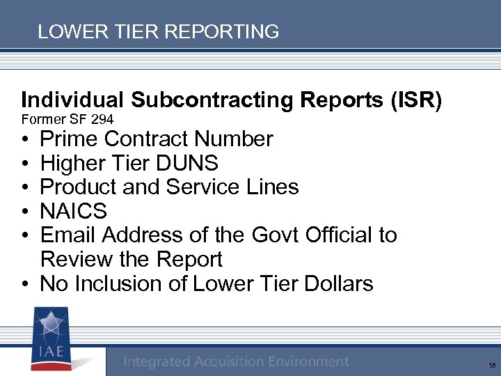 LOWER TIER REPORTING Individual Subcontracting Reports (ISR) Former SF 294 • • • Prime