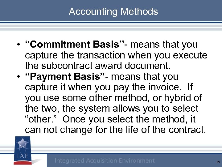 Accounting Methods • “Commitment Basis”- means that you capture the transaction when you execute