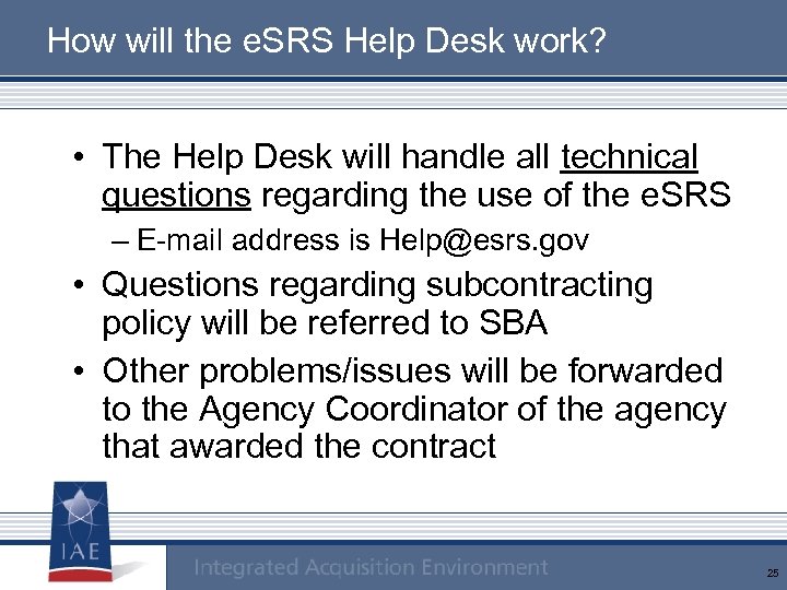 How will the e. SRS Help Desk work? • The Help Desk will handle