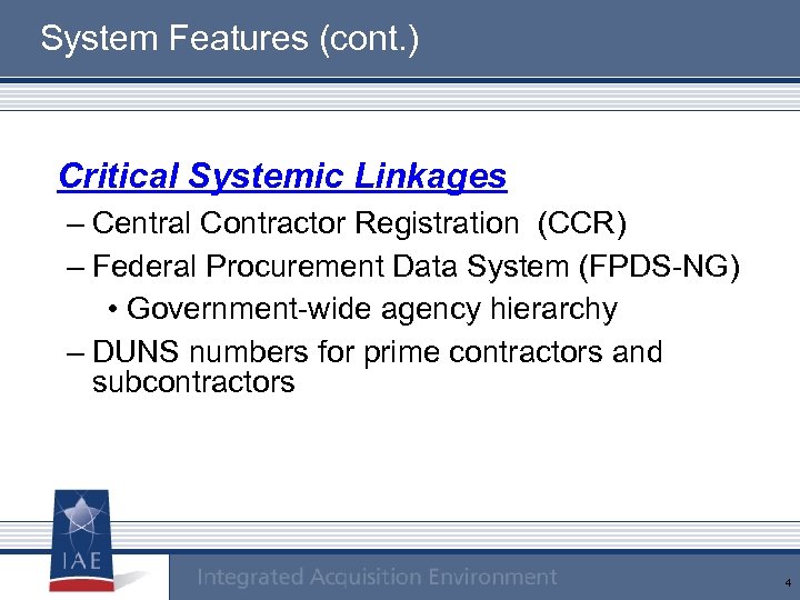 System Features (cont. ) Critical Systemic Linkages – Central Contractor Registration (CCR) – Federal