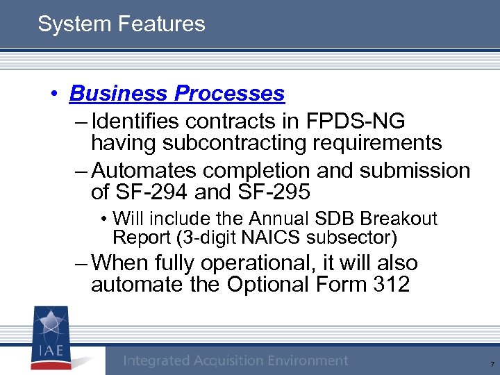 System Features • Business Processes – Identifies contracts in FPDS-NG having subcontracting requirements –