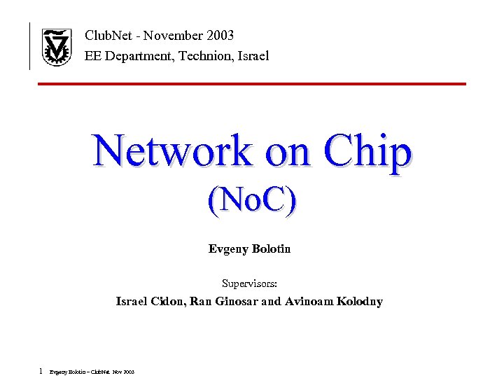 Club. Net - November 2003 EE Department, Technion, Israel Network on Chip (No. C)