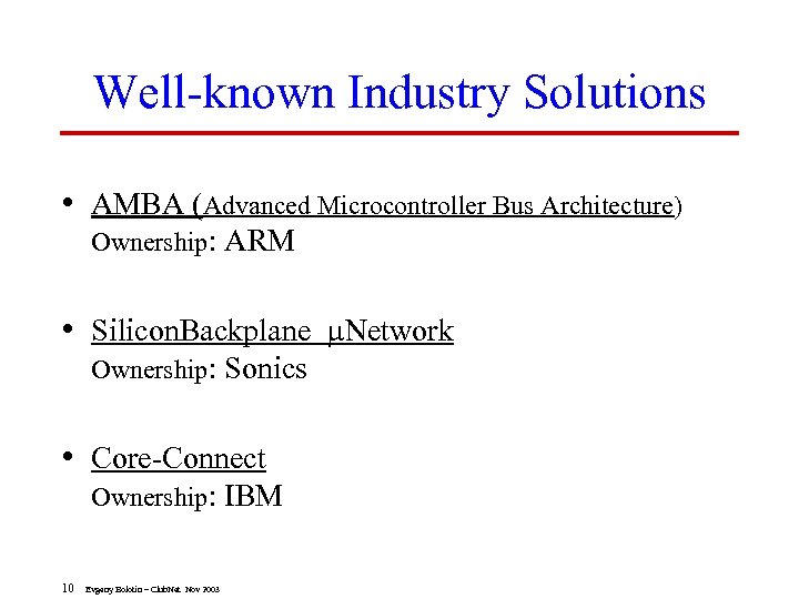 Well-known Industry Solutions • AMBA (Advanced Microcontroller Bus Architecture) Ownership: ARM • Silicon. Backplane