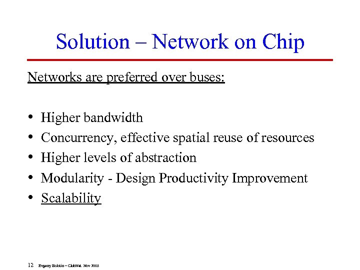 Solution – Network on Chip Networks are preferred over buses: • • • 12