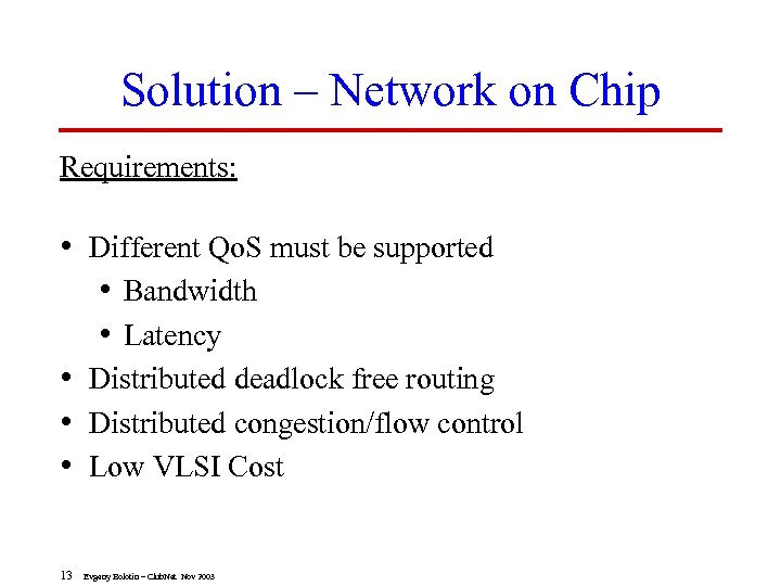 Solution – Network on Chip Requirements: • Different Qo. S must be supported •