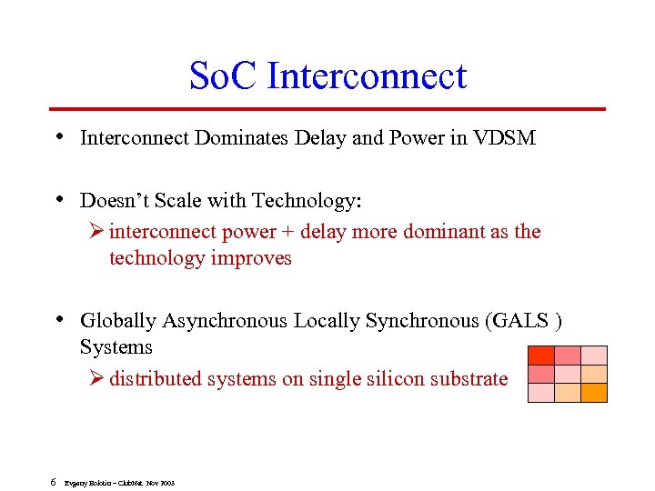 So. C Interconnect • Interconnect Dominates Delay and Power in VDSM • Doesn’t Scale