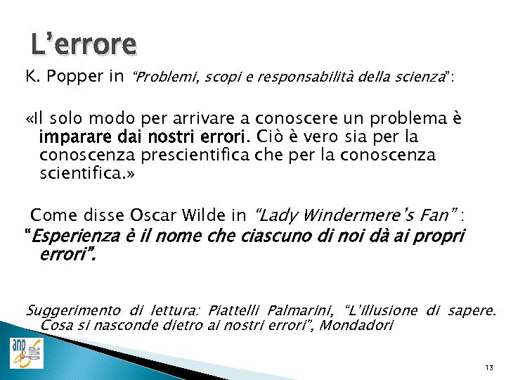 L’errore K. Popper in “Problemi, scopi e responsabilità della scienza”: «Il solo modo per