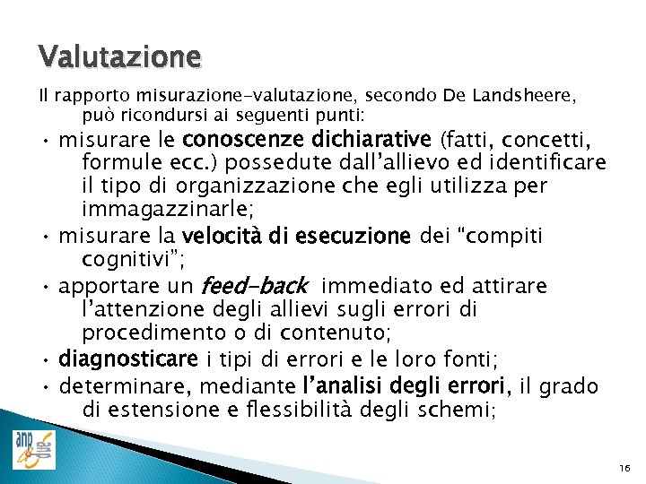 Valutazione Il rapporto misurazione-valutazione, secondo De Landsheere, può ricondursi ai seguenti punti: • misurare