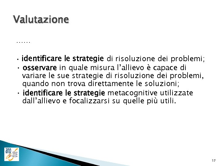 Valutazione …… identificare le strategie di risoluzione dei problemi; • osservare in quale misura