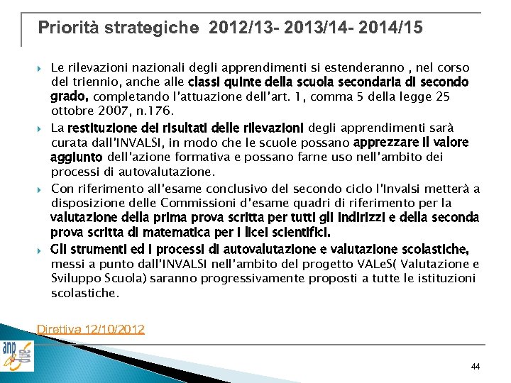 Priorità strategiche 2012/13 - 2013/14 - 2014/15 Le rilevazioni nazionali degli apprendimenti si estenderanno