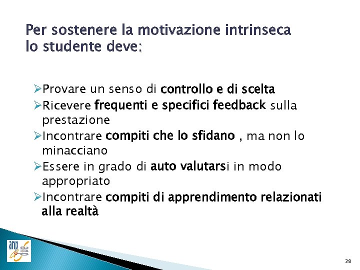 Per sostenere la motivazione intrinseca lo studente deve: ØProvare un senso di controllo e