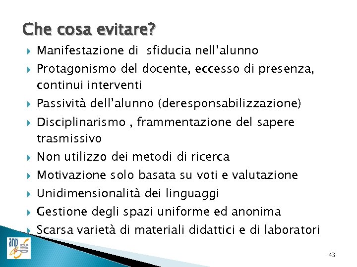 Che cosa evitare? Manifestazione di sfiducia nell’alunno Protagonismo del docente, eccesso di presenza, continui