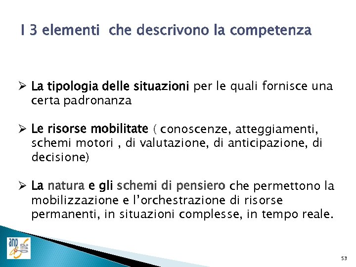 I 3 elementi che descrivono la competenza Ø La tipologia delle situazioni per le